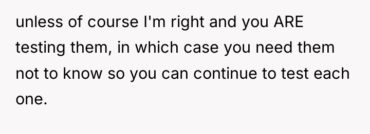 unless of course I'm right and you ARE testing them,...