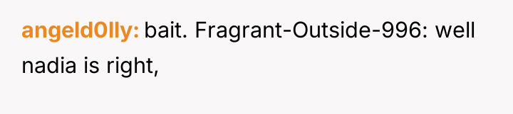 angeld0lly bait. Fragrant-Outside-996: well nadia is right,