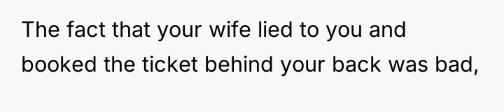 The fact that your wife lied to you and booked...
