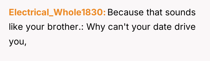 Electrical_Whole1830 Because that sounds like your brother.: Why can't your...