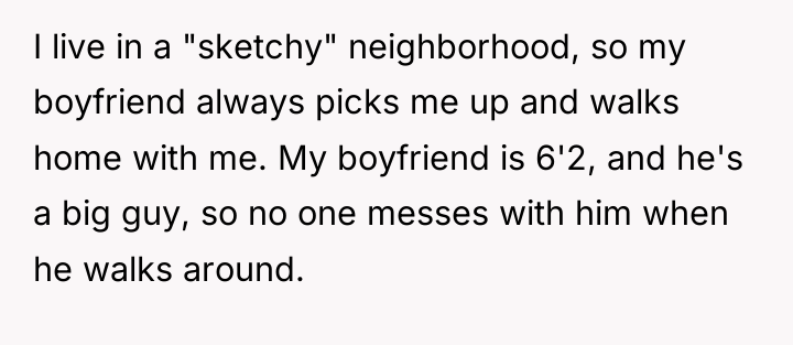 I live in a "sketchy" neighborhood, so my boyfriend always...