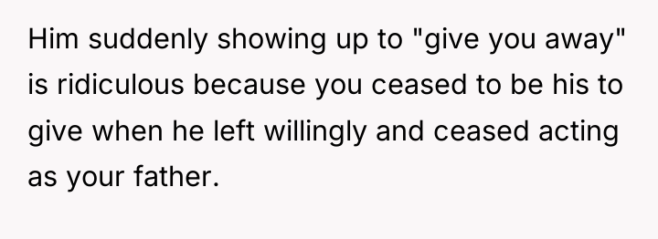 Him suddenly showing up to "give you away" is ridiculous...