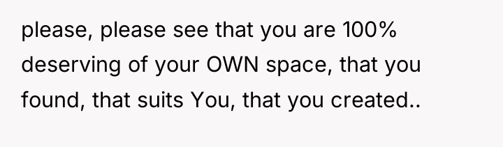 please, please see that you are 100% deserving of your...