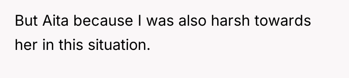 But Aita because I was also harsh towards her in...