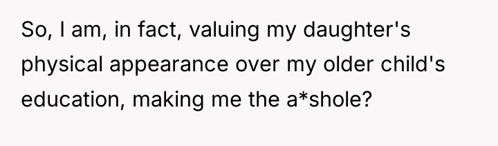 So, I am, in fact, valuing my daughter's physical appearance...