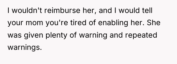 I wouldn't reimburse her, and I would tell your mom...