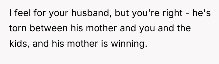 I feel for your husband, but you're right - he's...