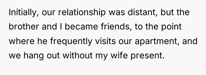 Initially, our relationship was distant, but the brother and I...
