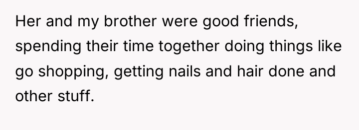 Her and my brother were good friends, spending their time...