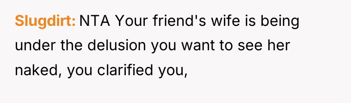 Slugdirt NTA Your friend's wife is being under the delusion...