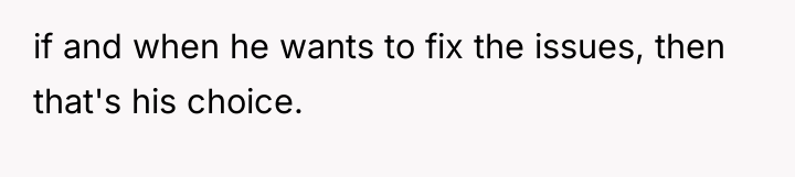 if and when he wants to fix the issues, then...