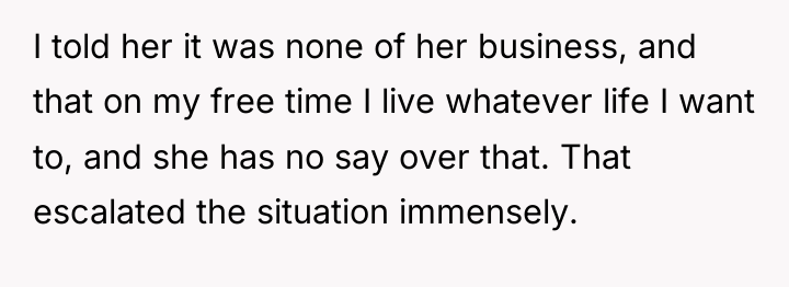 I told her it was none of her business, and...