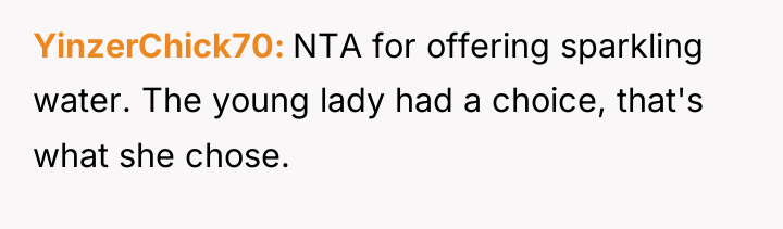 YinzerChick70 NTA for offering sparkling water. The young lady had...