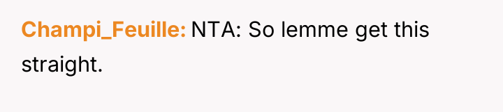 Champi_Feuille NTA: So lemme get this straight.