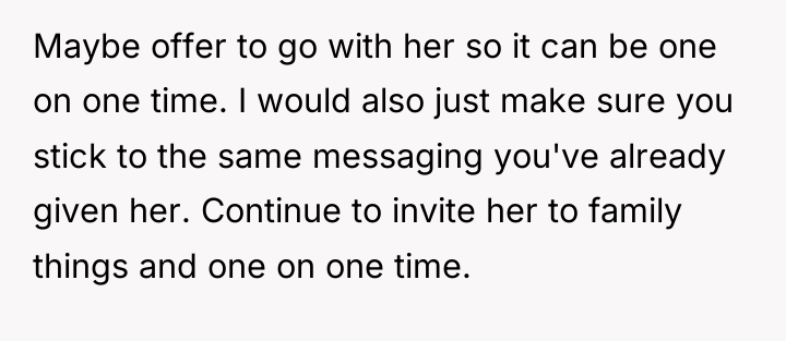 Maybe offer to go with her so it can be...
