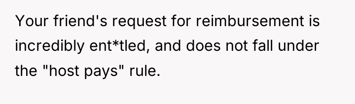 Your friend's request for reimbursement is incredibly ent*tled, and does...