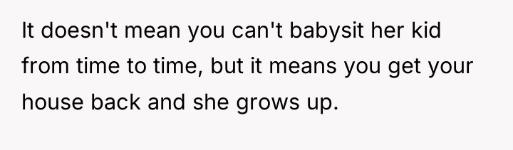 It doesn't mean you can't babysit her kid from time...