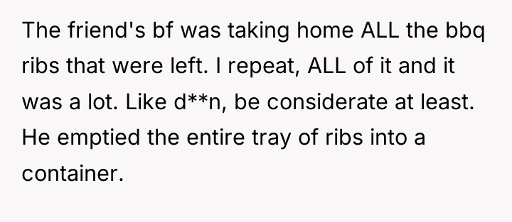 The friend's bf was taking home ALL the bbq ribs...
