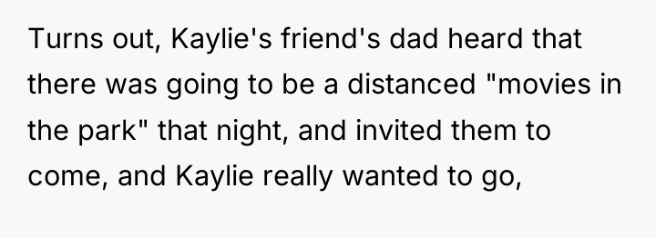 Turns out, Kaylie's friend's dad heard that there was going...