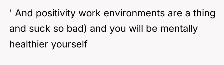' And positivity work environments are a thing and suck...