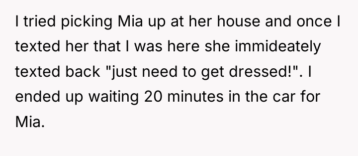 I tried picking Mia up at her house and once...