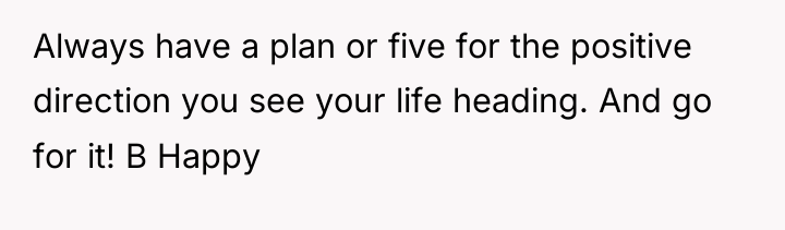Always have a plan or five for the positive direction...