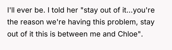 I'll ever be. I told her "stay out of it...you're...