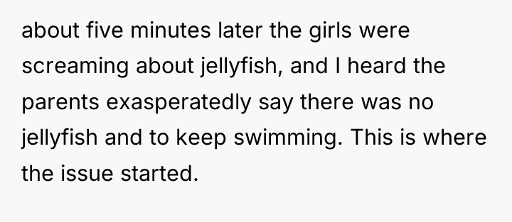 about five minutes later the girls were screaming about jellyfish,...