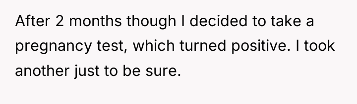 After 2 months though I decided to take a pregnancy...