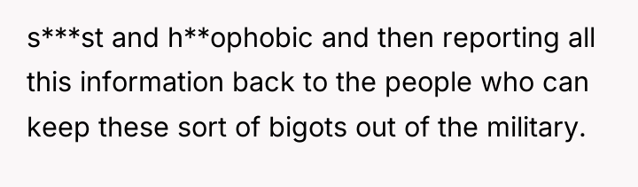 s***st and h**ophobic and then reporting all this information back...