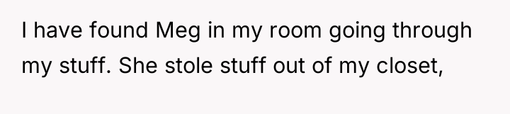 I have found Meg in my room going through my...