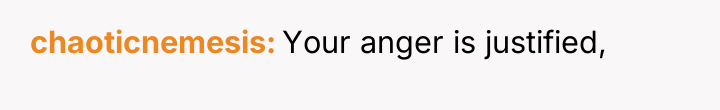 chaoticnemesis Your anger is justified,