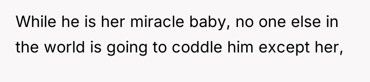 While he is her miracle baby, no one else in...