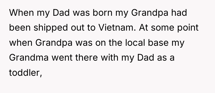 When my Dad was born my Grandpa had been shipped...