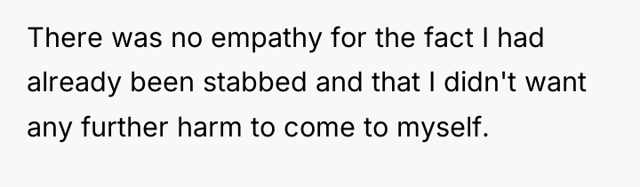 There was no empathy for the fact I had already...