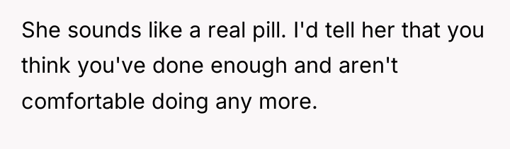 She sounds like a real pill. I'd tell her that...
