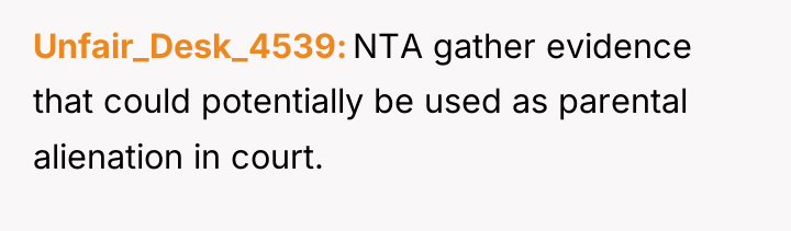 Unfair_Desk_4539 NTA gather evidence that could potentially be used as...