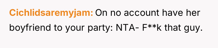 Cichlidsaremyjam On no account have her boyfriend to your party:...