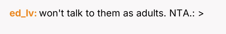 ed_lv won't talk to them as adults. NTA.: >