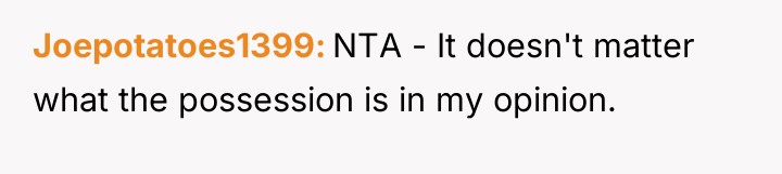 Joepotatoes1399 NTA - It doesn't matter what the possession is...