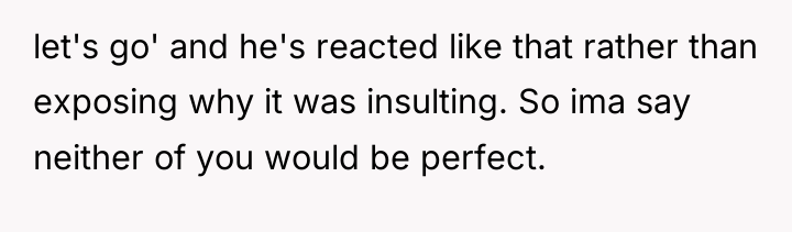 let's go' and he's reacted like that rather than exposing...