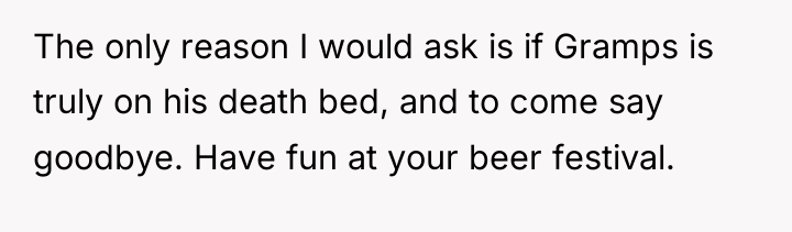 The only reason I would ask is if Gramps is...