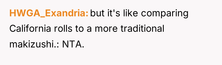 HWGA_Exandria but it's like comparing California rolls to a more...