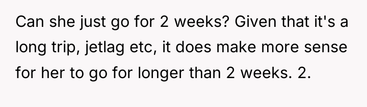 Can she just go for 2 weeks? Given that it's...
