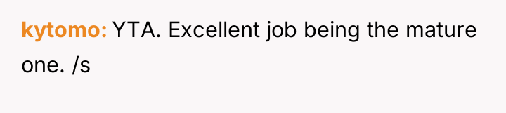 kytomo YTA. Excellent job being the mature one. /s