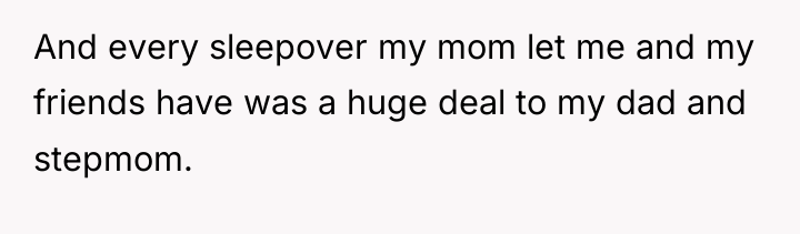 And every sleepover my mom let me and my friends...