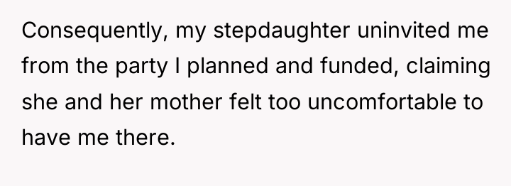 Consequently, my stepdaughter uninvited me from the party I planned...