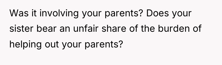 Was it involving your parents? Does your sister bear an...