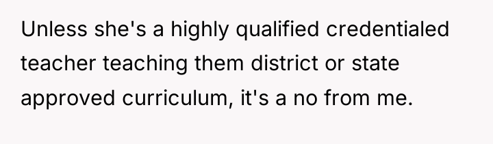 Unless she's a highly qualified credentialed teacher teaching them district...