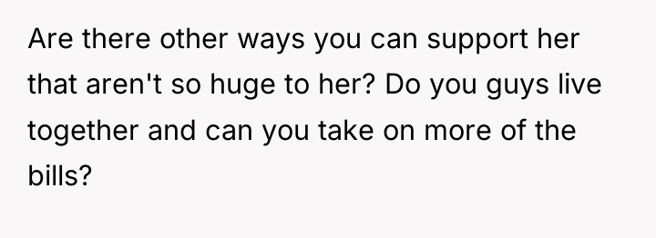 Are there other ways you can support her that aren't...